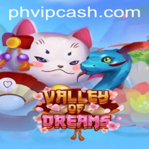 Exploring the Enchanting World of ValleyofDreams and the Magic of PHVIP Cash